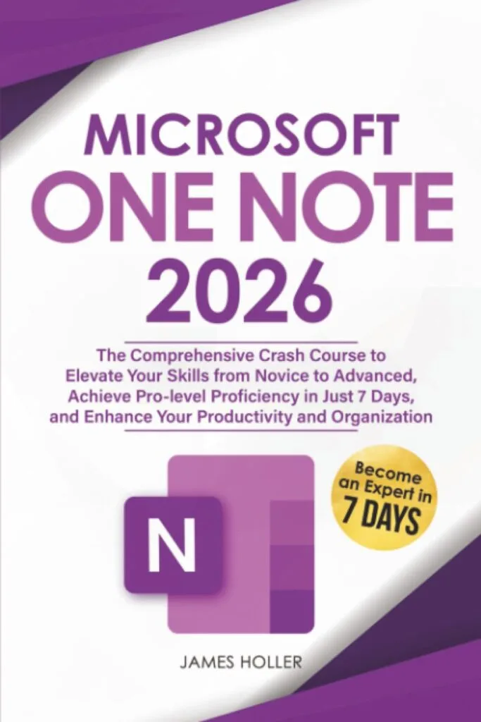 Microsoft OneNote: The Comprehensive Crash Course to Elevate Your Skills from Novice to Advanced, Achieve Pro-level Proficiency in Just 7 Days, and Enhance Your Productivity and Organization Microsoft OneNote: The Comprehensive Crash Course to Elevate Your Skills from Novice to Advanced, Achieve Pro-level Proficiency in Just 7 Days, and Enhance Your Productivity and Organization