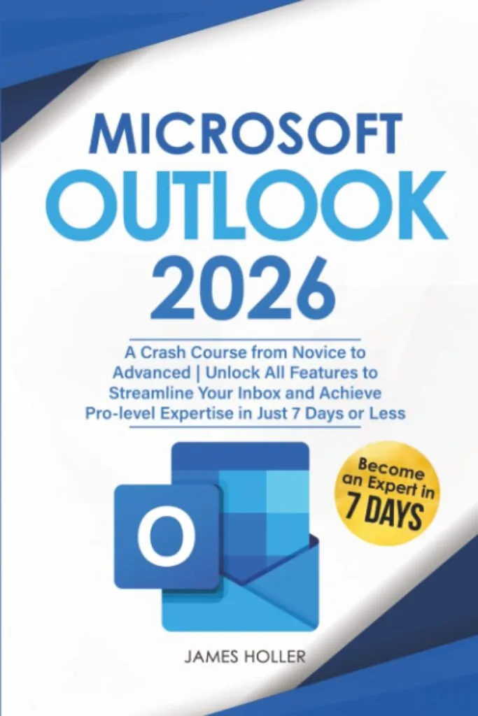 Microsoft Outlook: A Crash Course from Novice to Advanced | Unlock All Features to Streamline Your Inbox and Achieve Pro-level Expertise in Just 7 Days or Less